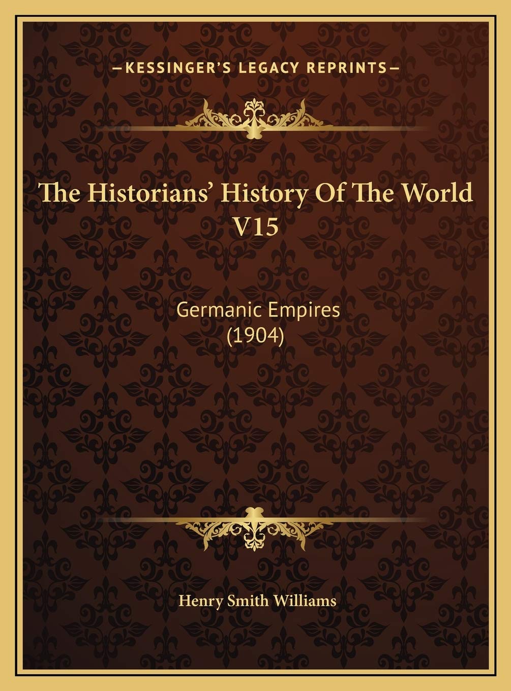 The Historians' History Of The World V15: Germanic Empires (1904) Politics & History