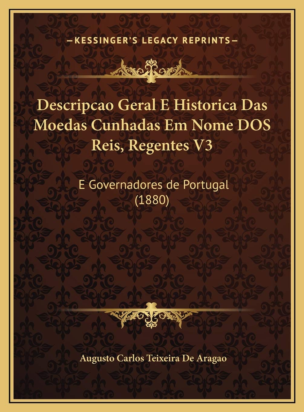 Descripcao Geral E Historica Das Moedas Cunhadas Em Nome DOS Reis, Regentes V3: E Governadores de Portugal (1880) Contemporary literature