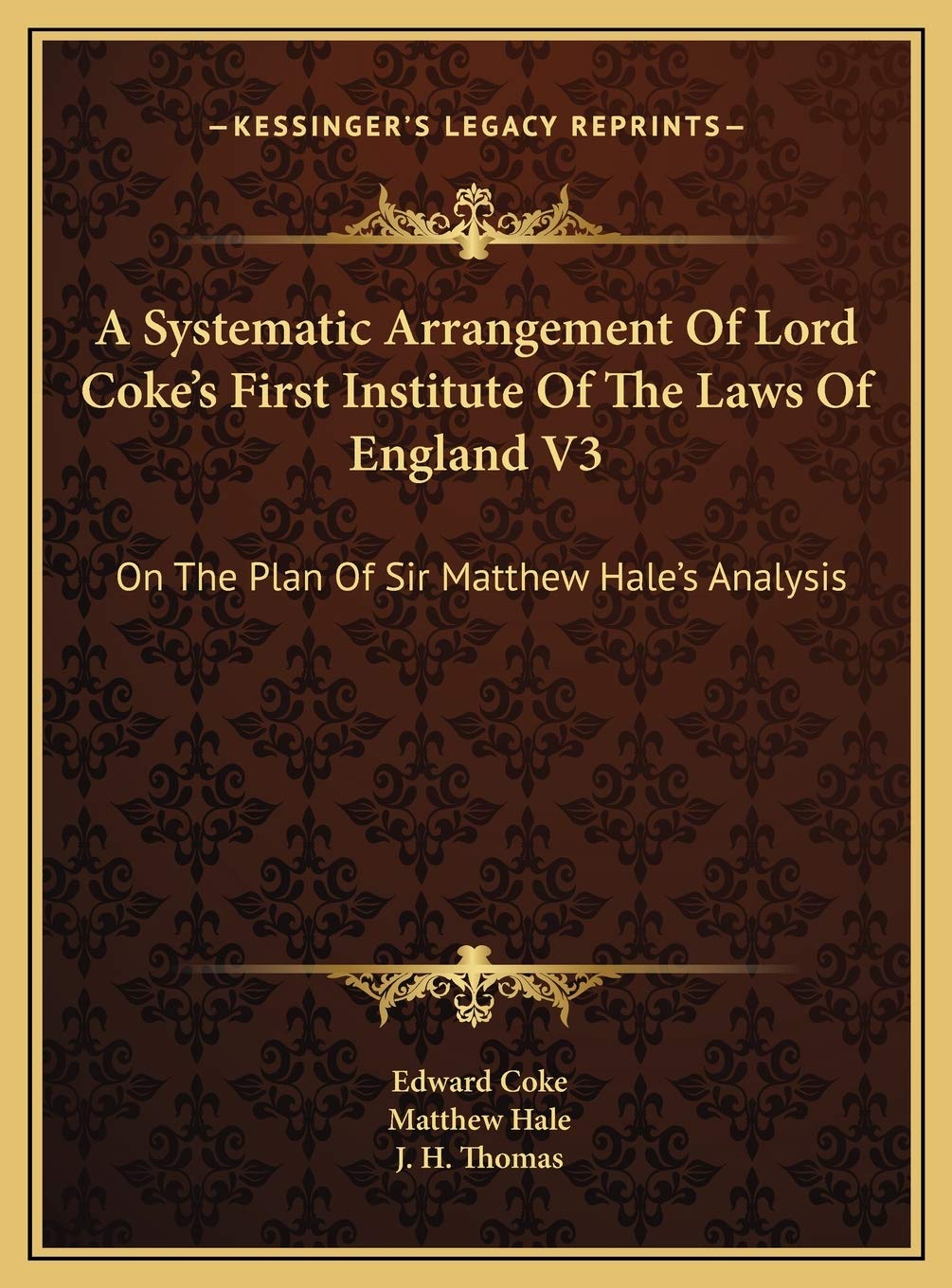 A Systematic Arrangement Of Lord Coke's First Institute Of The Laws Of England V3: On The Plan Of Sir Matthew Hale's Analysis Medicine