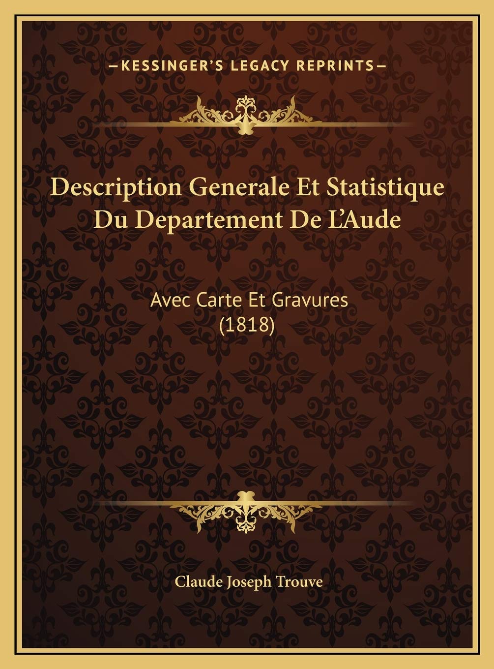 Description Generale Et Statistique Du Departement De L'Aude: Avec Carte Et Gravures (1818) Contemporary literature