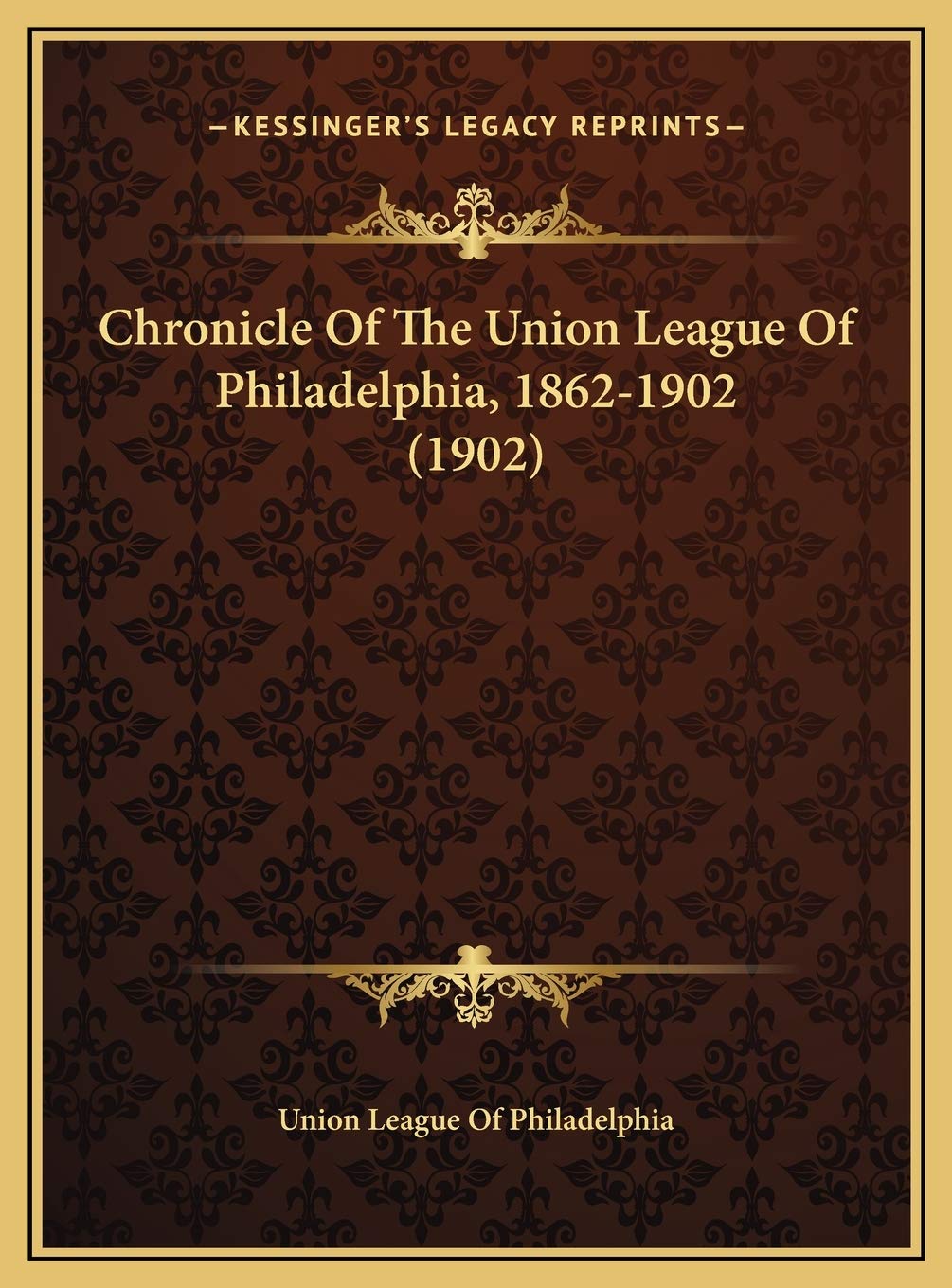 Chronicle Of The Union League Of Philadelphia, 1862-1902 (1902) Social Sciences