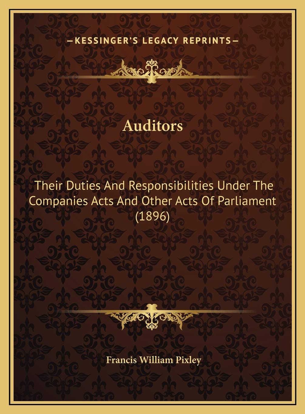 Auditors: Their Duties And Responsibilities Under The Companies Acts And Other Acts Of Parliament (1896) Contemporary literature