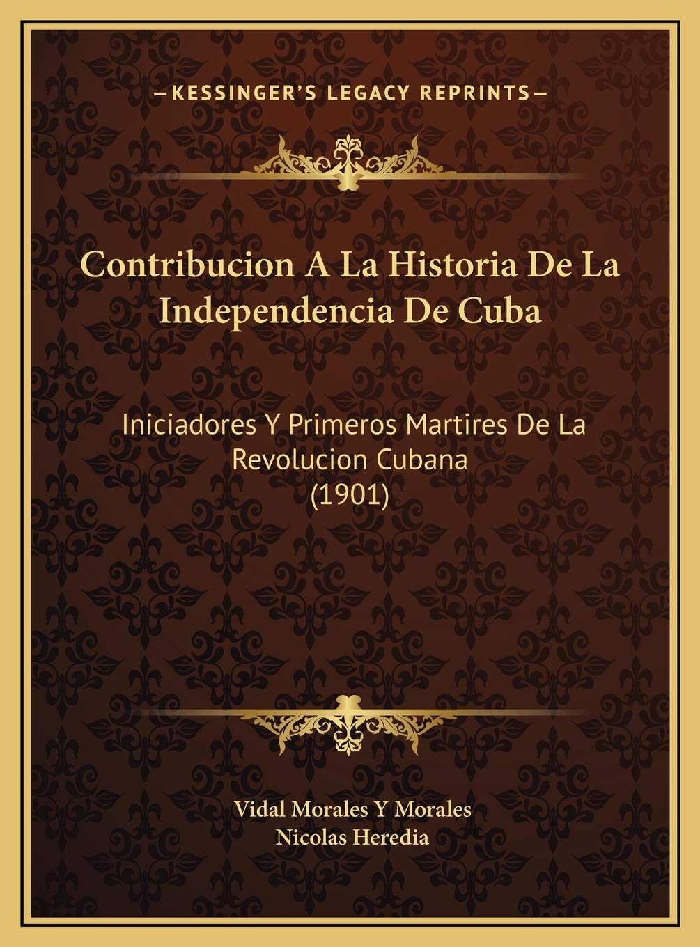 Contribucion A La Historia De La Independencia De Cuba: Iniciadores Y Primeros Martires De La Revolucion Cubana (1901) Contemporary literature Books