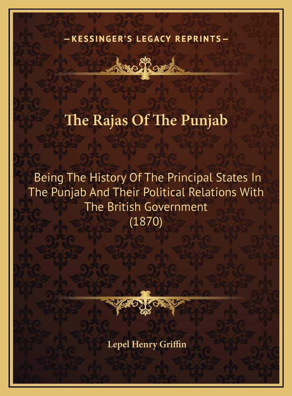 The Rajas Of The Punjab: Being The History Of The Principal States In The Punjab And Their Political Relations With The British Government (1870) Politics & History