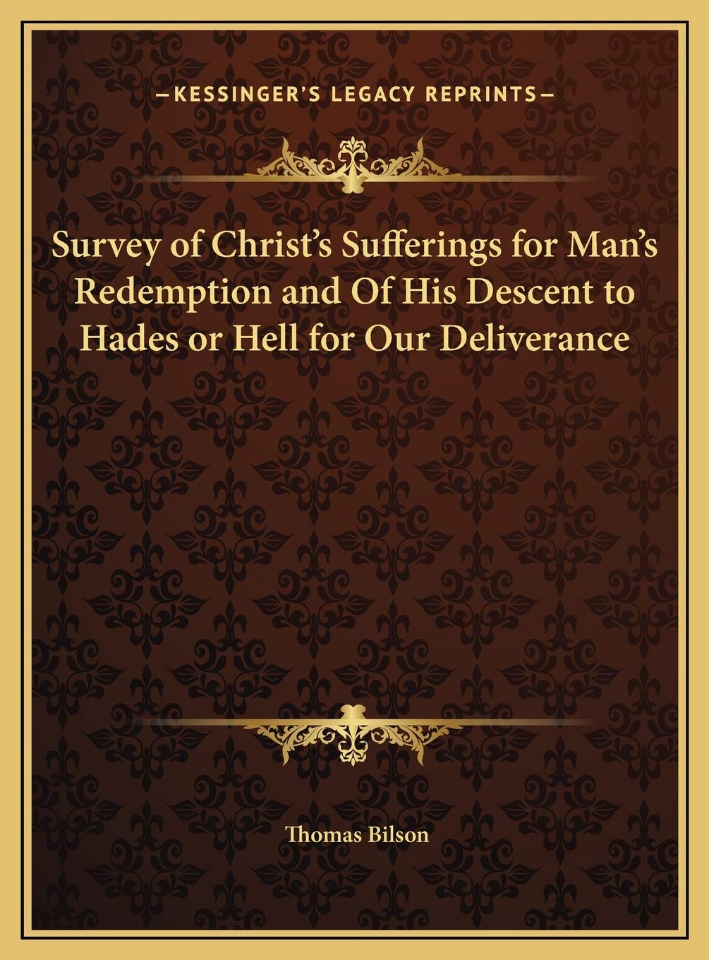 Survey of Christ's Sufferings for Man's Redemption and Of His Descent to Hades or Hell for Our Deliverance Philosophy