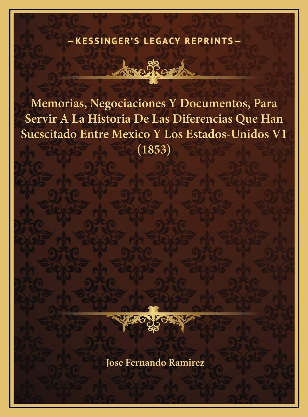 Memorias, Negociaciones Y Documentos, Para Servir A La Historia De Las Diferencias Que Han Sucscitado Entre Mexico Y Los Estados-Unidos V1 (1853) Contemporary literature
