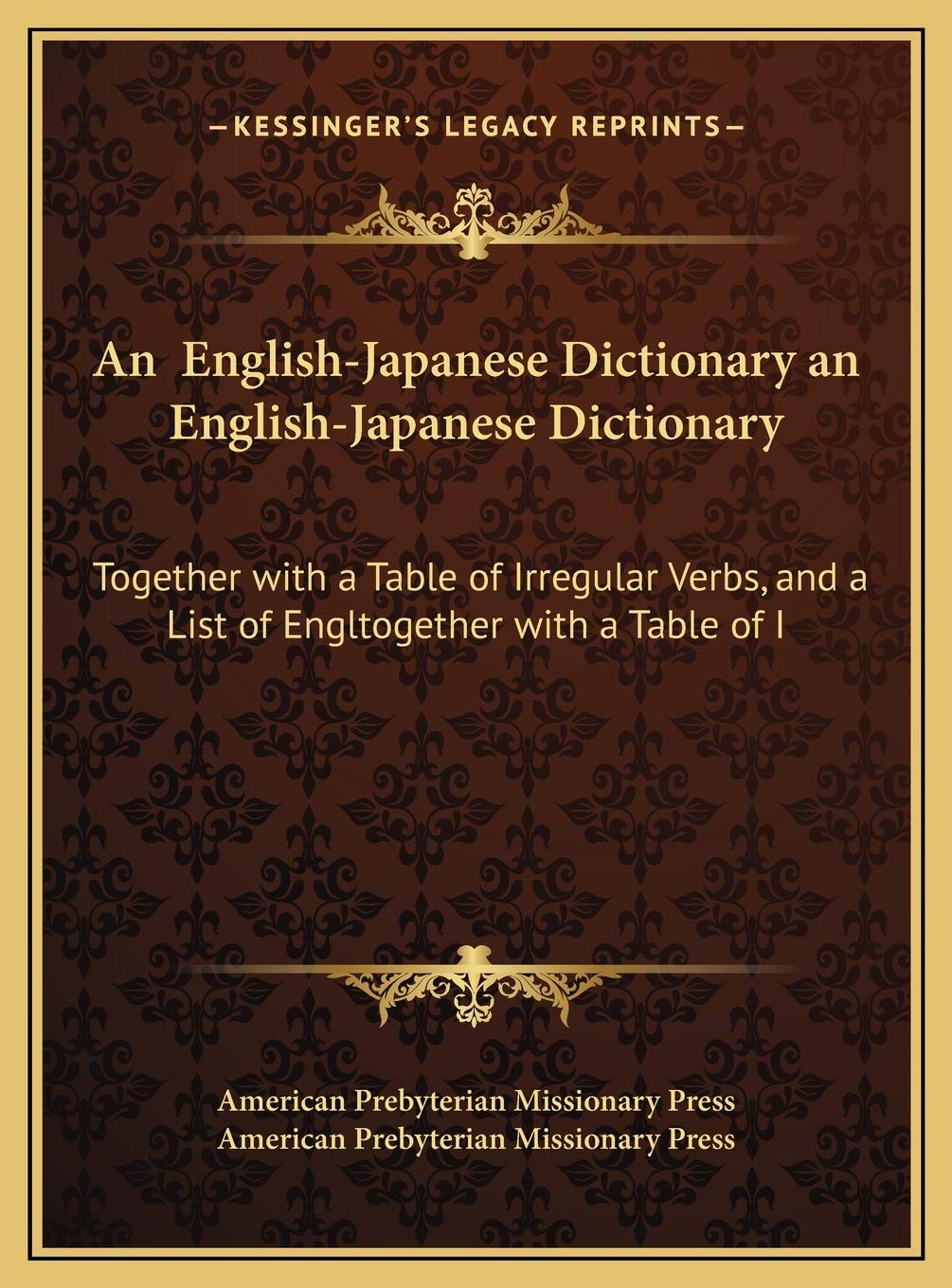 An English-Japanese Dictionary an English-Japanese Dictionary: Together with a Table of Irregular Verbs, and a List of Engltogether with a Table of I (Kessinger Legacy Reprints) Philosophy
