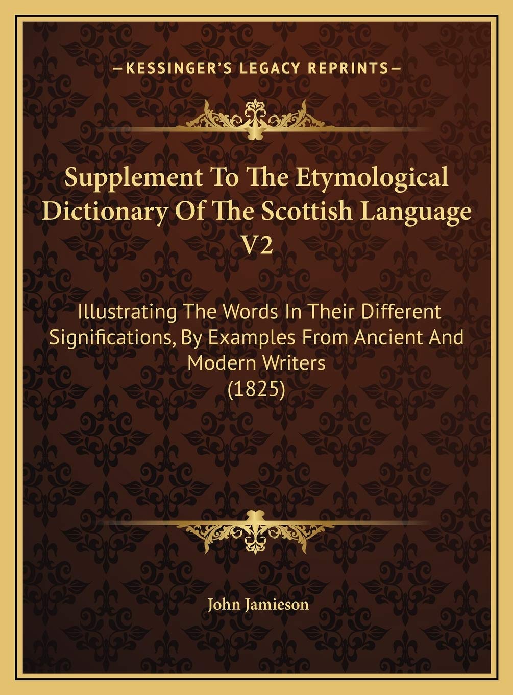 Supplement To The Etymological Dictionary Of The Scottish Language V2: Illustrating The Words In Their Different Significations, By Examples From Ancient And Modern Writers (1825) Philosophy