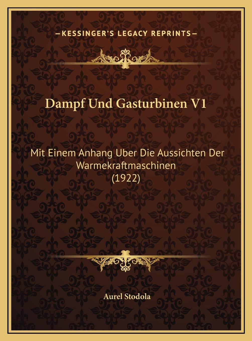 Dampf Und Gasturbinen V1: Mit Einem Anhang Uber Die Aussichten Der Warmekraftmaschinen (1922) International