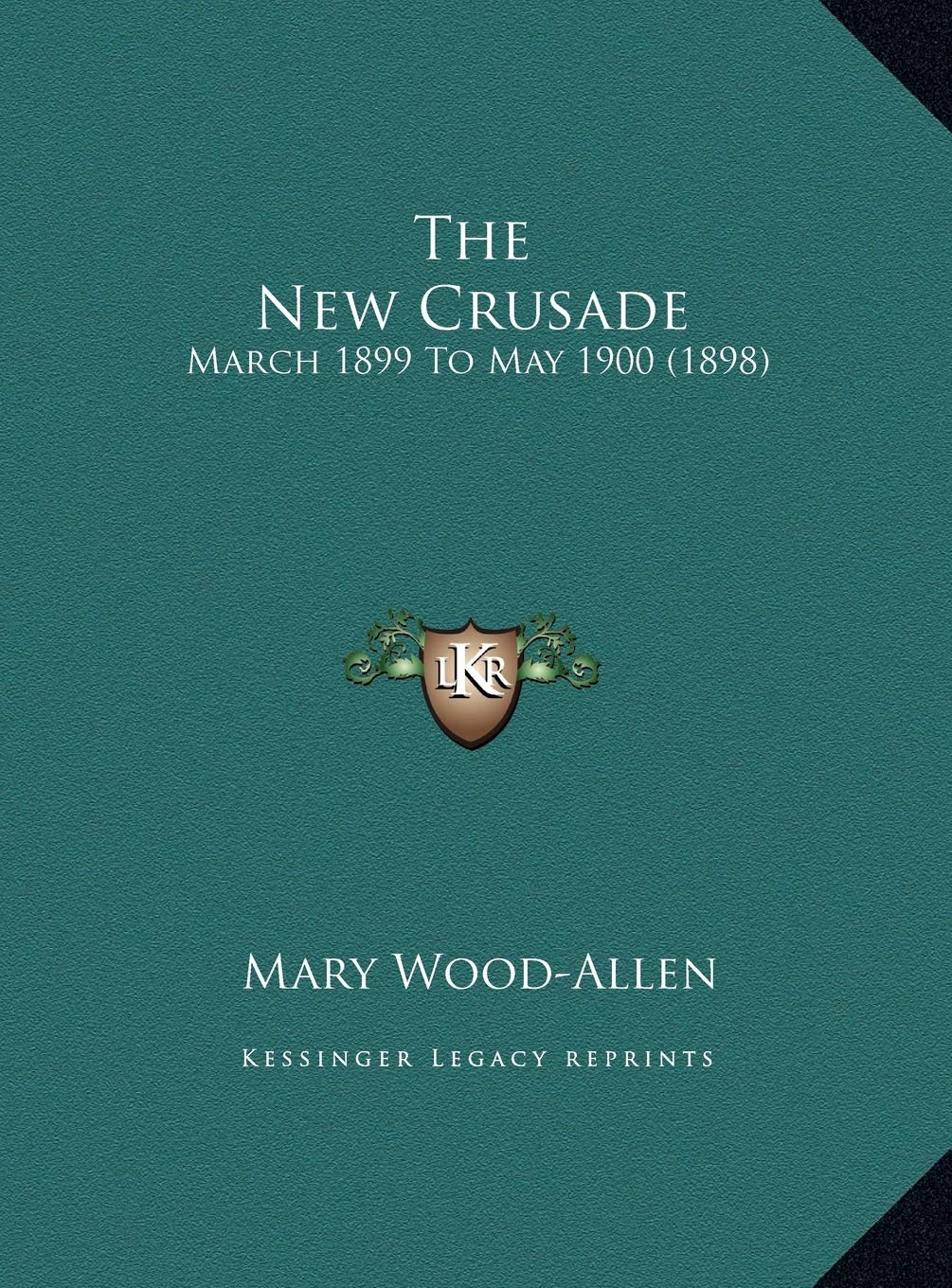 The New Crusade: March 1899 To May 1900 (1898) Essays & Short Stories