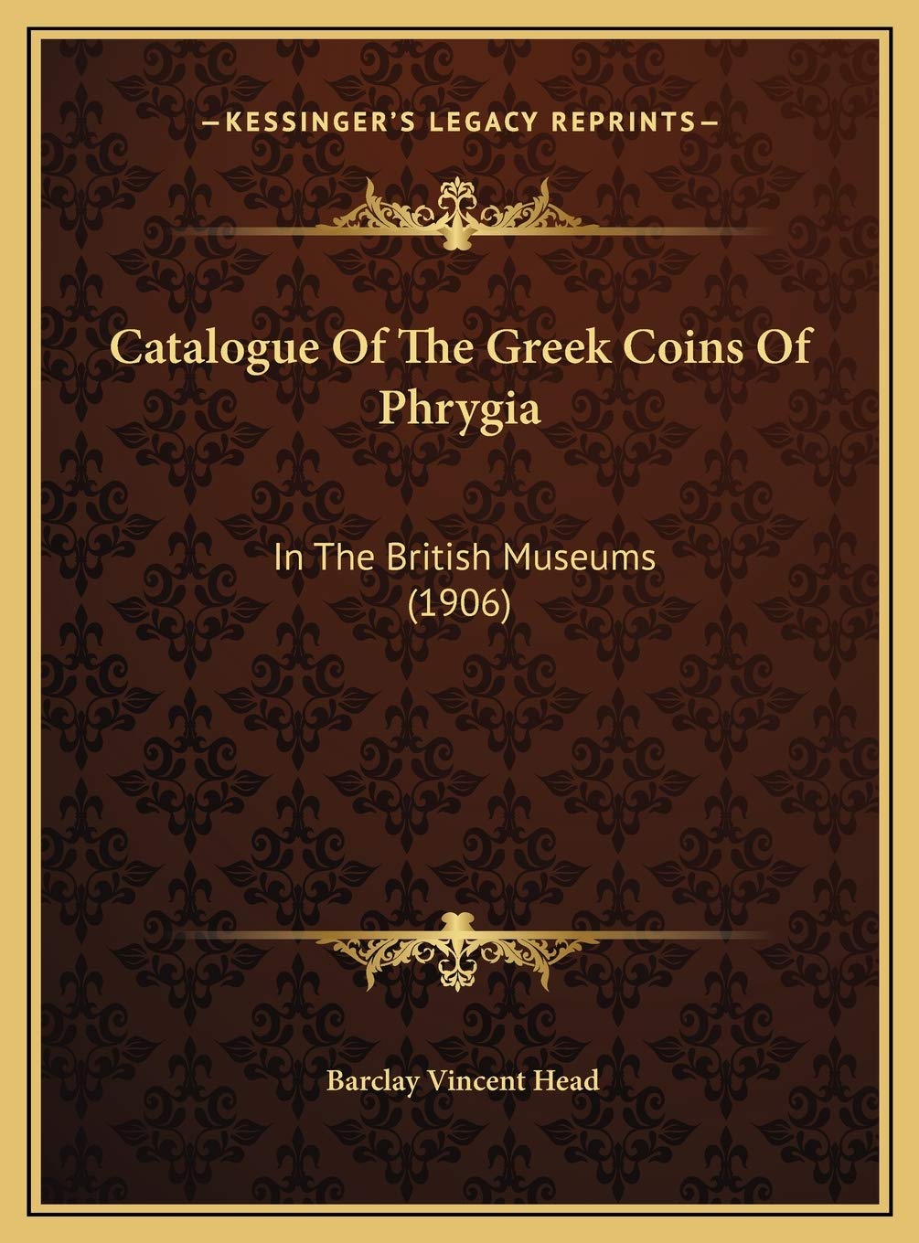 Catalogue Of The Greek Coins Of Phrygia: In The British Museums (1906) Social Sciences