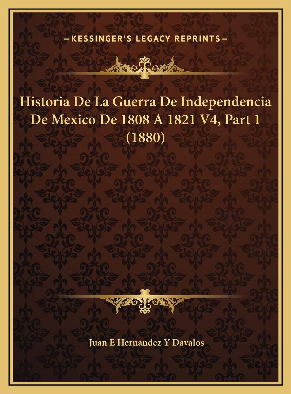 Historia De La Guerra De Independencia De Mexico De 1808 A 1821 V4, Part 1 (1880) International