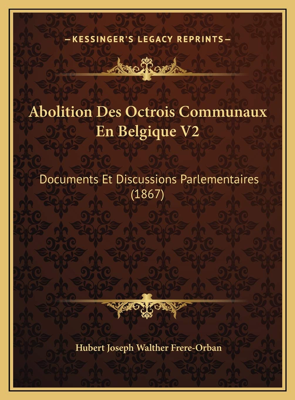 Abolition Des Octrois Communaux En Belgique V2: Documents Et Discussions Parlementaires (1867) Contemporary literature