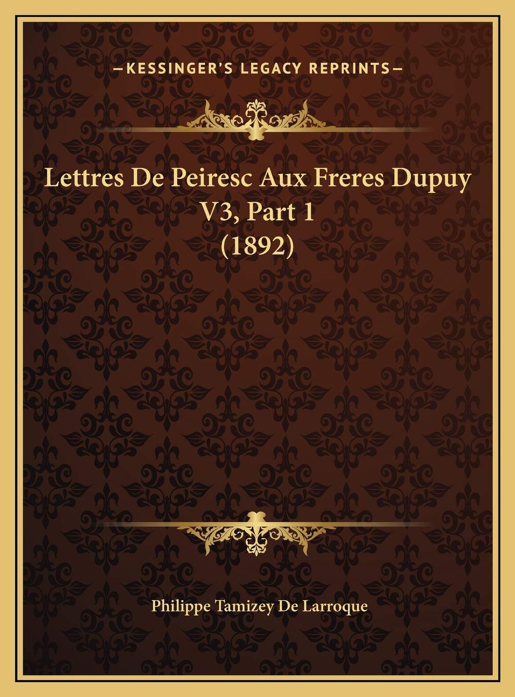 Lettres De Peiresc Aux Freres Dupuy V3, Part 1 (1892) Contemporary literature