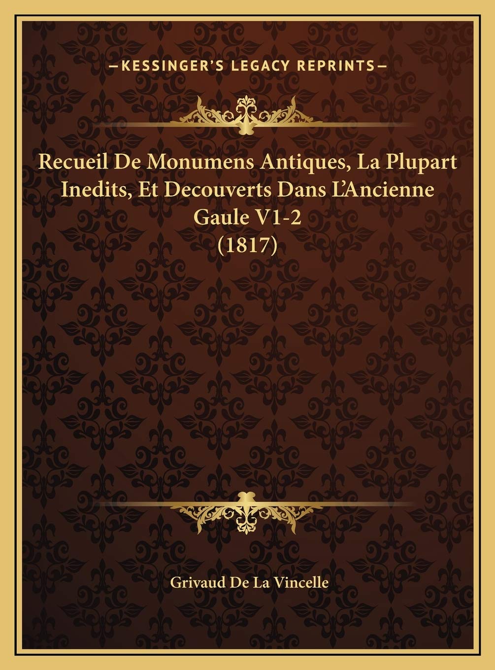 Recueil De Monumens Antiques, La Plupart Inedits, Et Decouverts Dans L'Ancienne Gaule V1-2 (1817) Contemporary literature