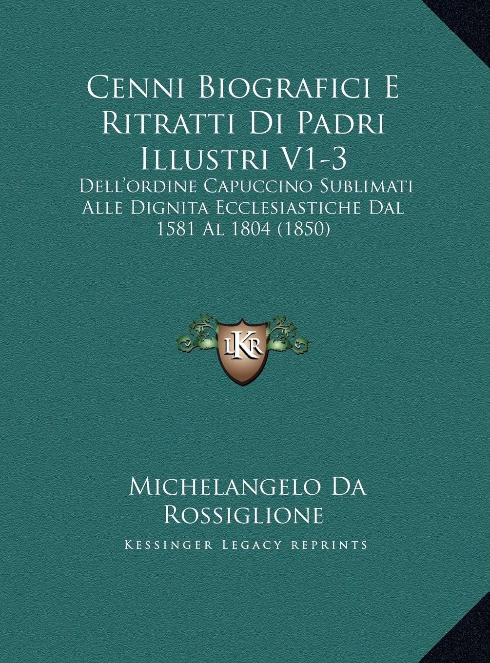 Cenni Biografici E Ritratti Di Padri Illustri V1-3: Dell'ordine Capuccino Sublimati Alle Dignita Ecclesiastiche Dal 1581 Al 1804 (1850) Contemporary literature