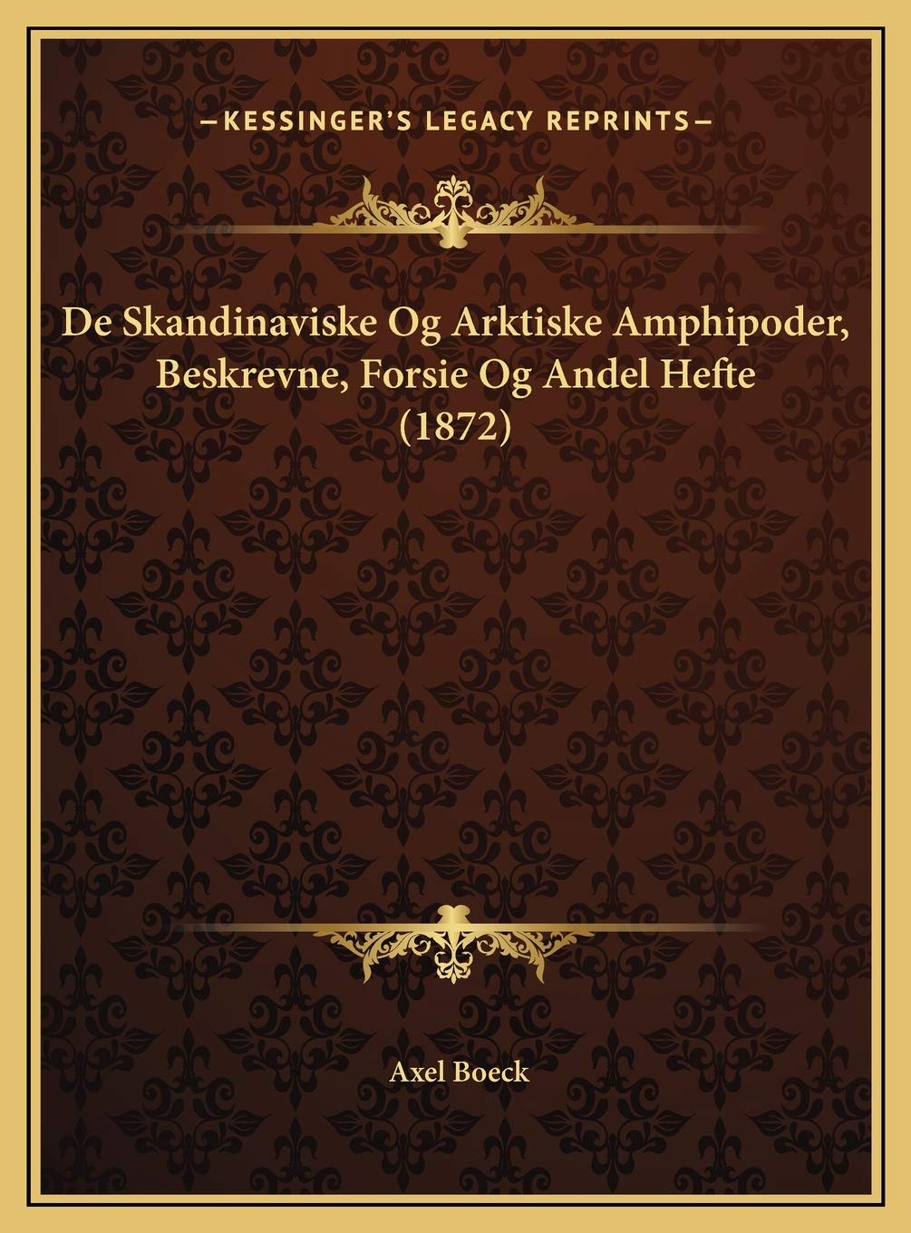 De Skandinaviske Og Arktiske Amphipoder, Beskrevne, Forsie Og Andel Hefte (1872) Contemporary literature