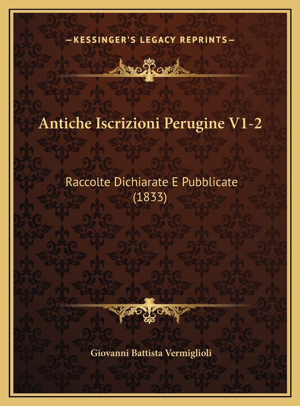 Antiche Iscrizioni Perugine V1-2: Raccolte Dichiarate E Pubblicate (1833) Contemporary literature