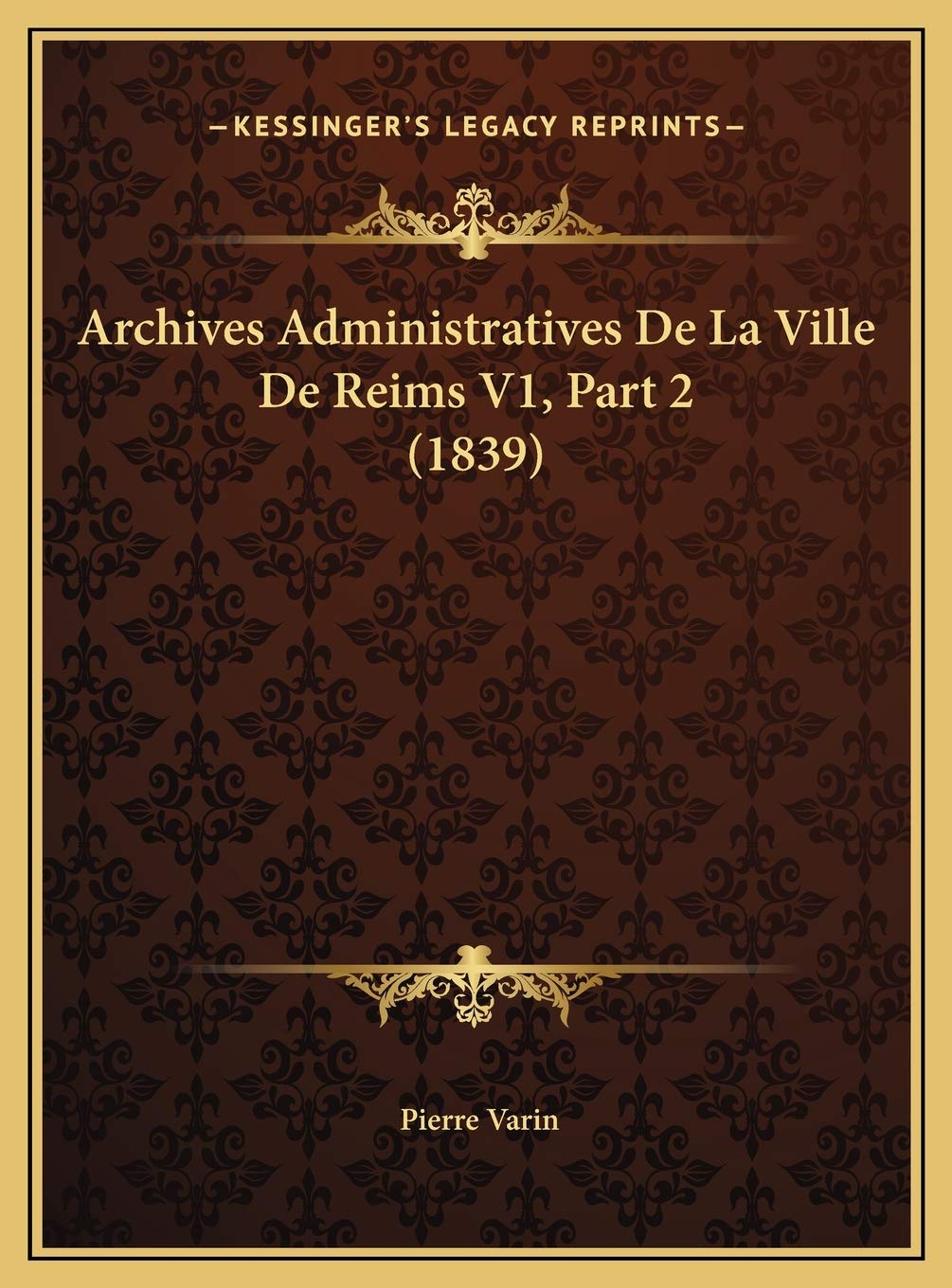 Archives Administratives De La Ville De Reims V1, Part 2 (1839) Contemporary literature