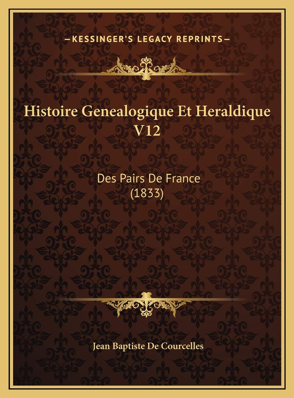 Histoire Genealogique Et Heraldique V12: Des Pairs De France (1833) Contemporary literature