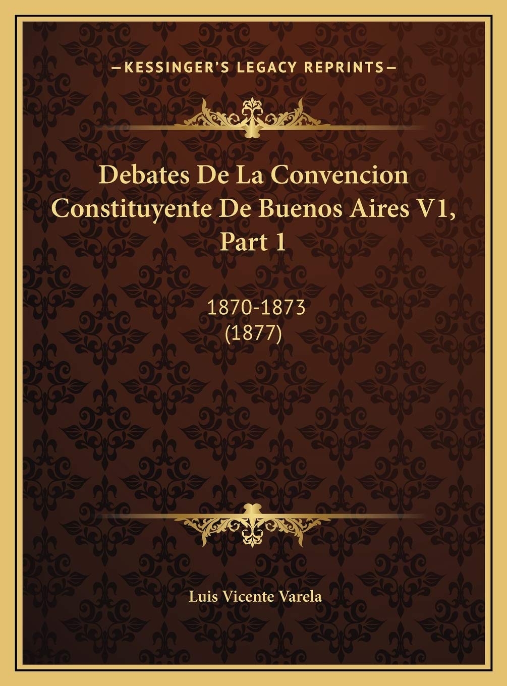 Debates De La Convencion Constituyente De Buenos Aires V1, Part 1: 1870-1873 (1877) Contemporary literature