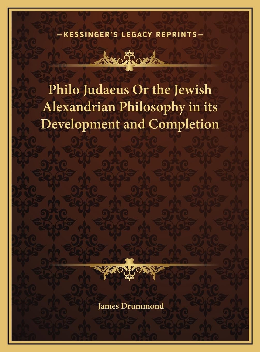 Philo Judaeus Or the Jewish Alexandrian Philosophy in its Development and Completion Philosophy
