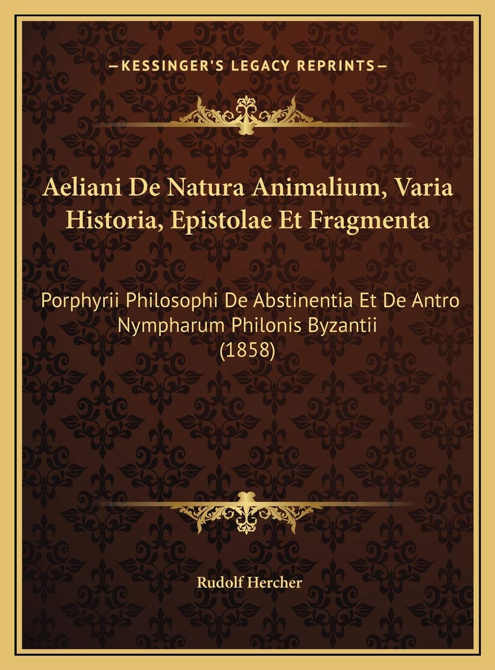 Aeliani De Natura Animalium, Varia Historia, Epistolae Et Fragmenta: Porphyrii Philosophi De Abstinentia Et De Antro Nympharum Philonis Byzantii (1858) Philosophy