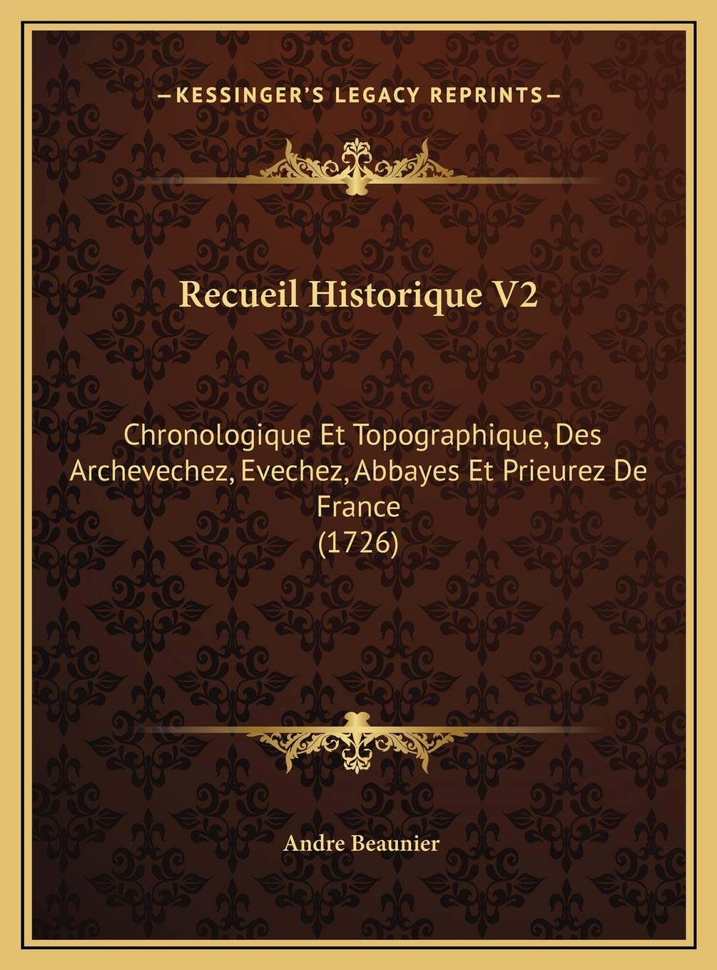 Recueil Historique V2: Chronologique Et Topographique, Des Archevechez, Evechez, Abbayes Et Prieurez De France (1726) Contemporary literature