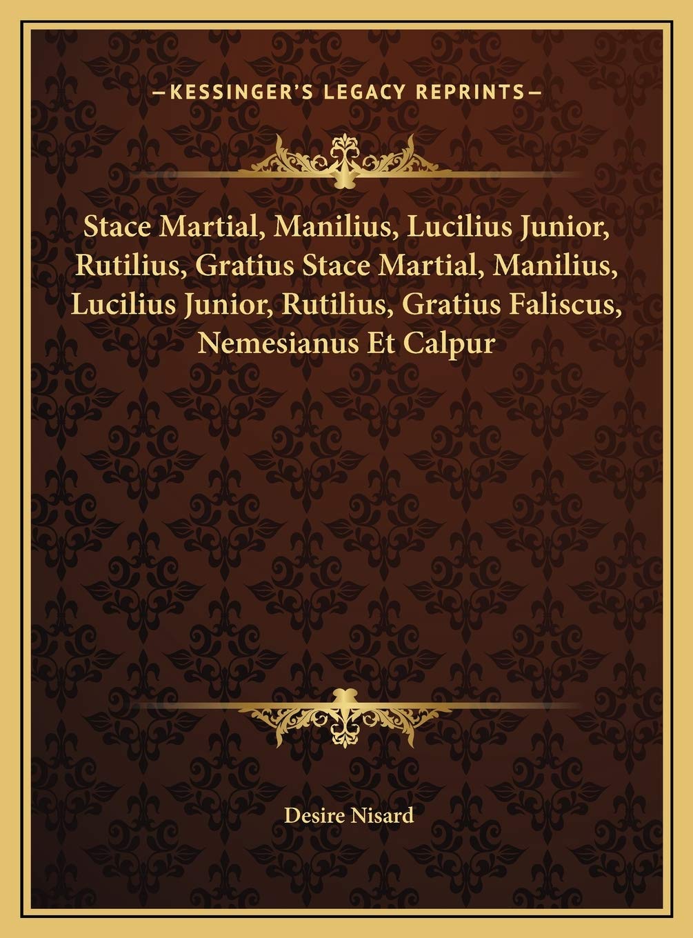 Stace Martial, Manilius, Lucilius Junior, Rutilius, Gratius Stace Martial, Manilius, Lucilius Junior, Rutilius, Gratius Faliscus, Nemesianus Et Calpur Contemporary literature