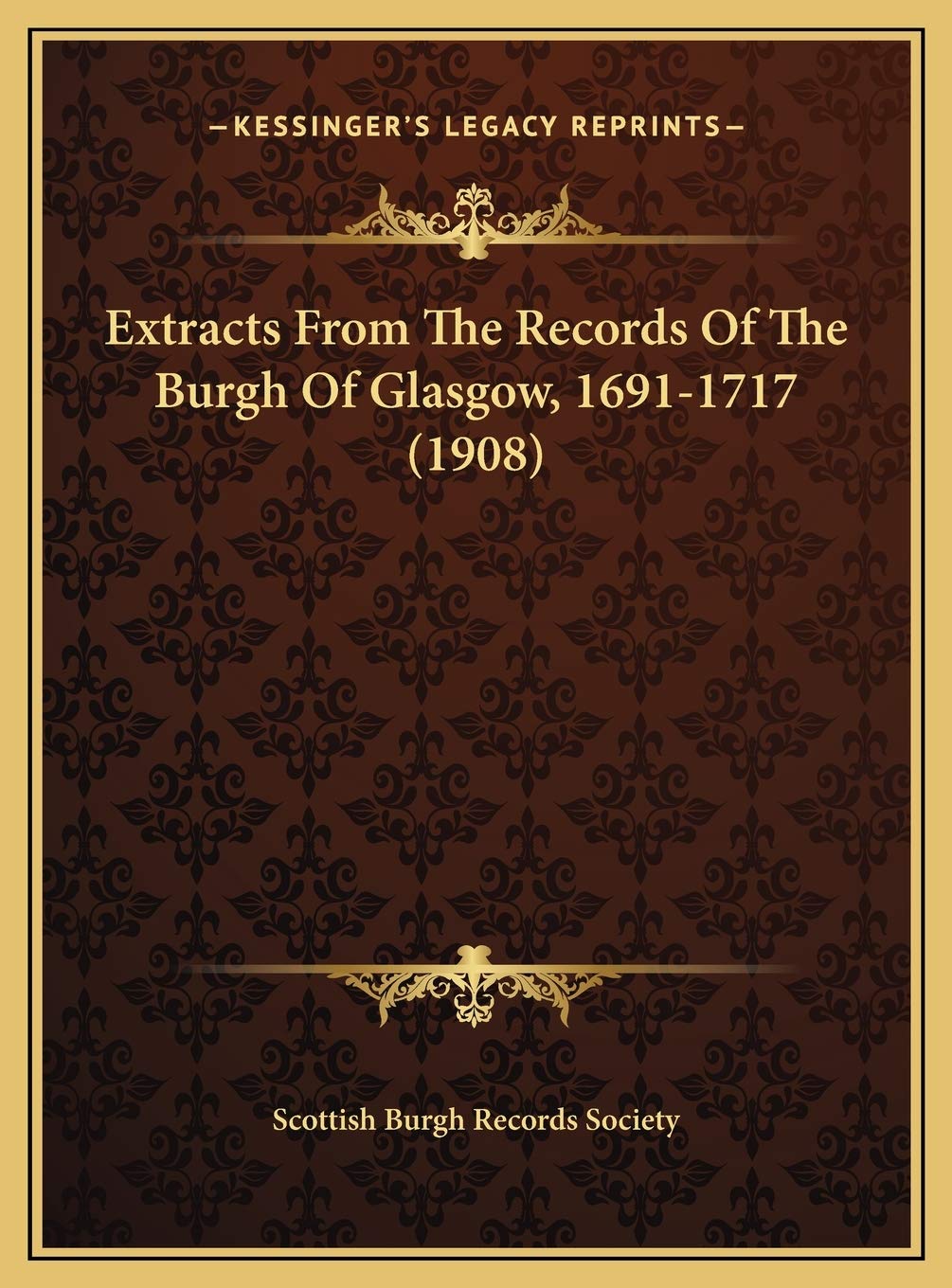 Extracts From The Records Of The Burgh Of Glasgow, 1691-1717 (1908) Social Sciences