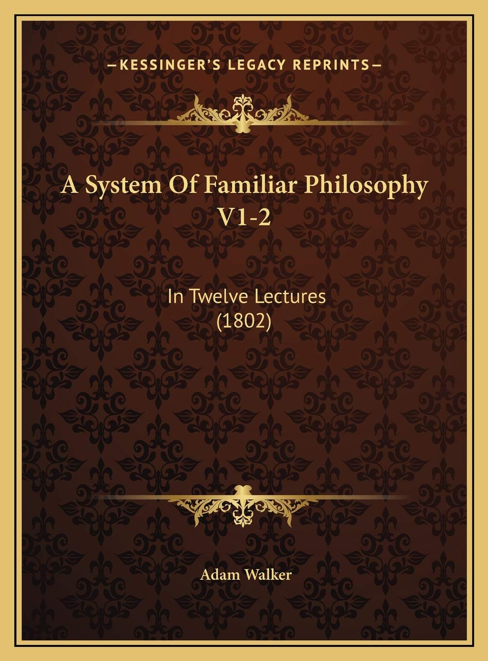 A System Of Familiar Philosophy V1-2: In Twelve Lectures (1802) Philosophy