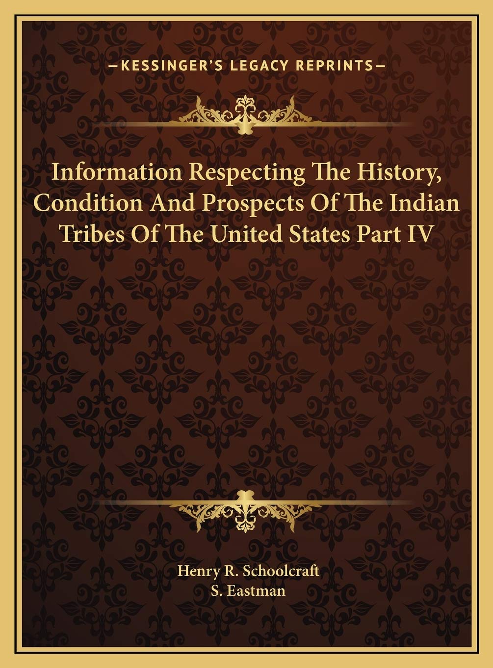 Information Respecting The History, Condition And Prospects Of The Indian Tribes Of The United States Part IV Politics & History
