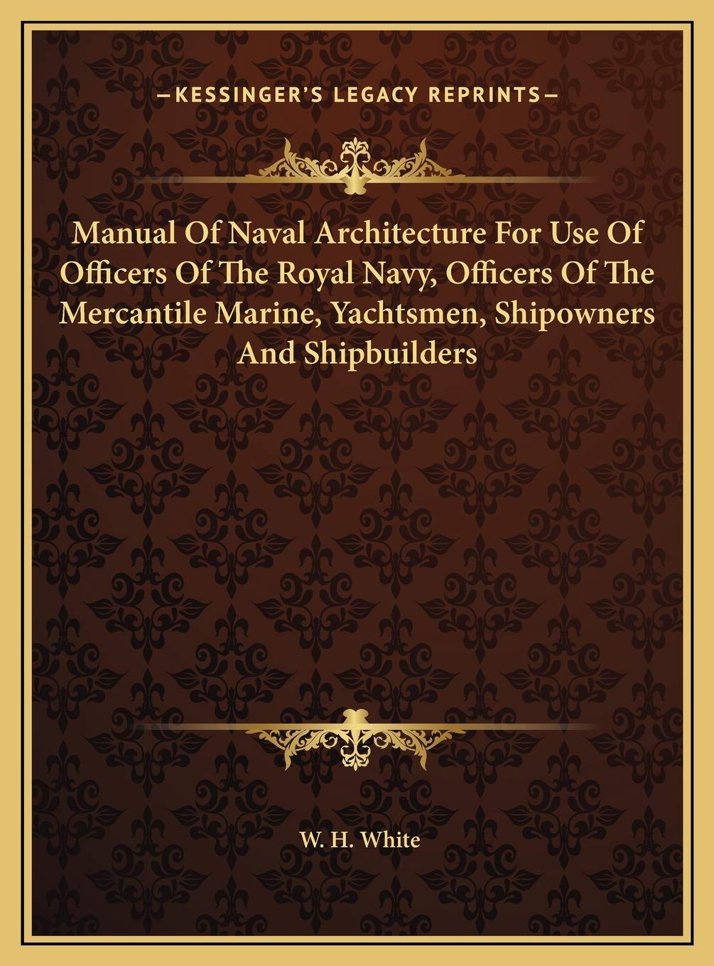 Manual Of Naval Architecture For Use Of Officers Of The Royal Navy, Officers Of The Mercantile Marine, Yachtsmen, Shipowners And Shipbuilders Architecture