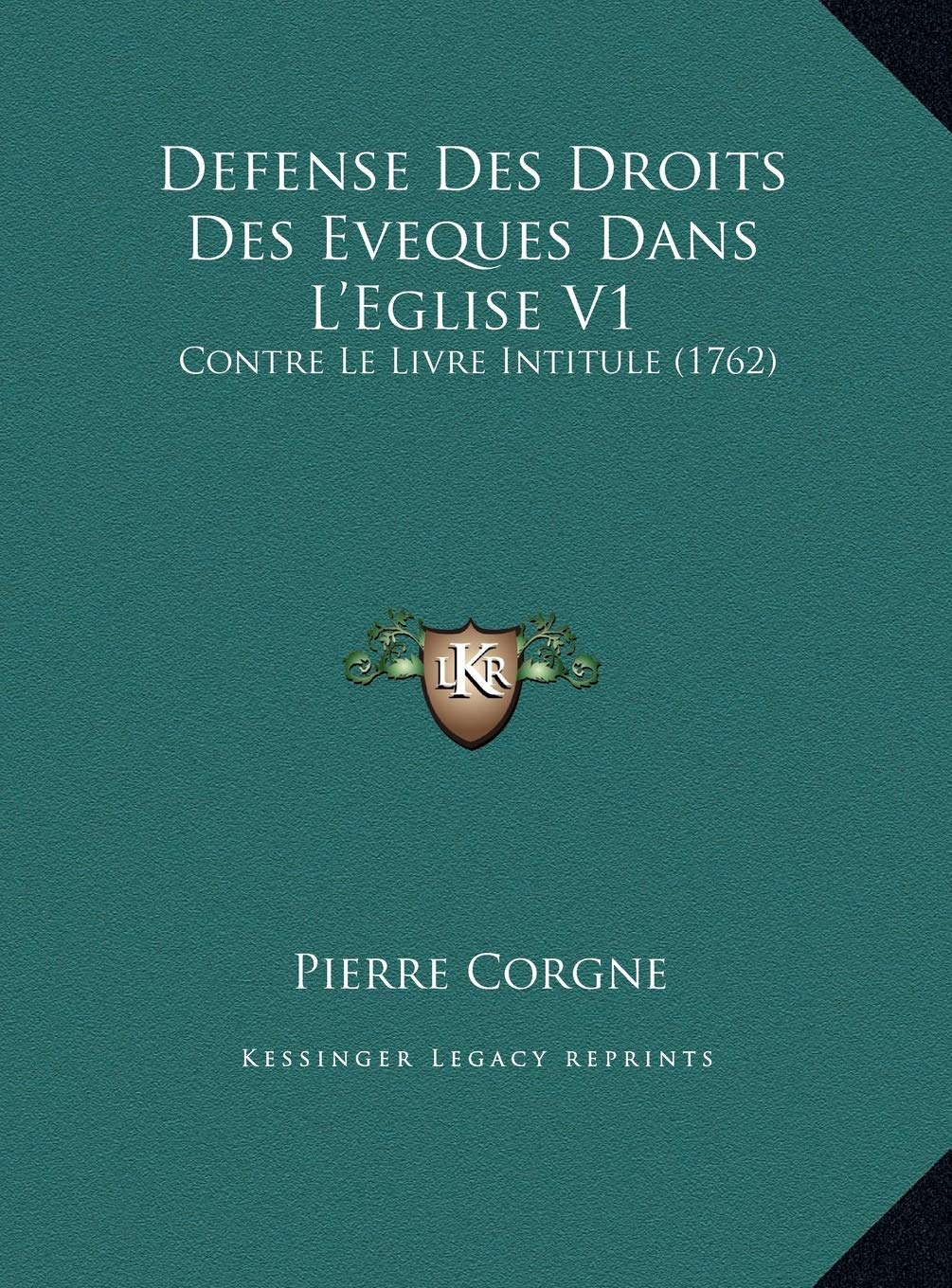 Defense Des Droits Des Eveques Dans L'Eglise V1: Contre Le Livre Intitule (1762) Contemporary literature
