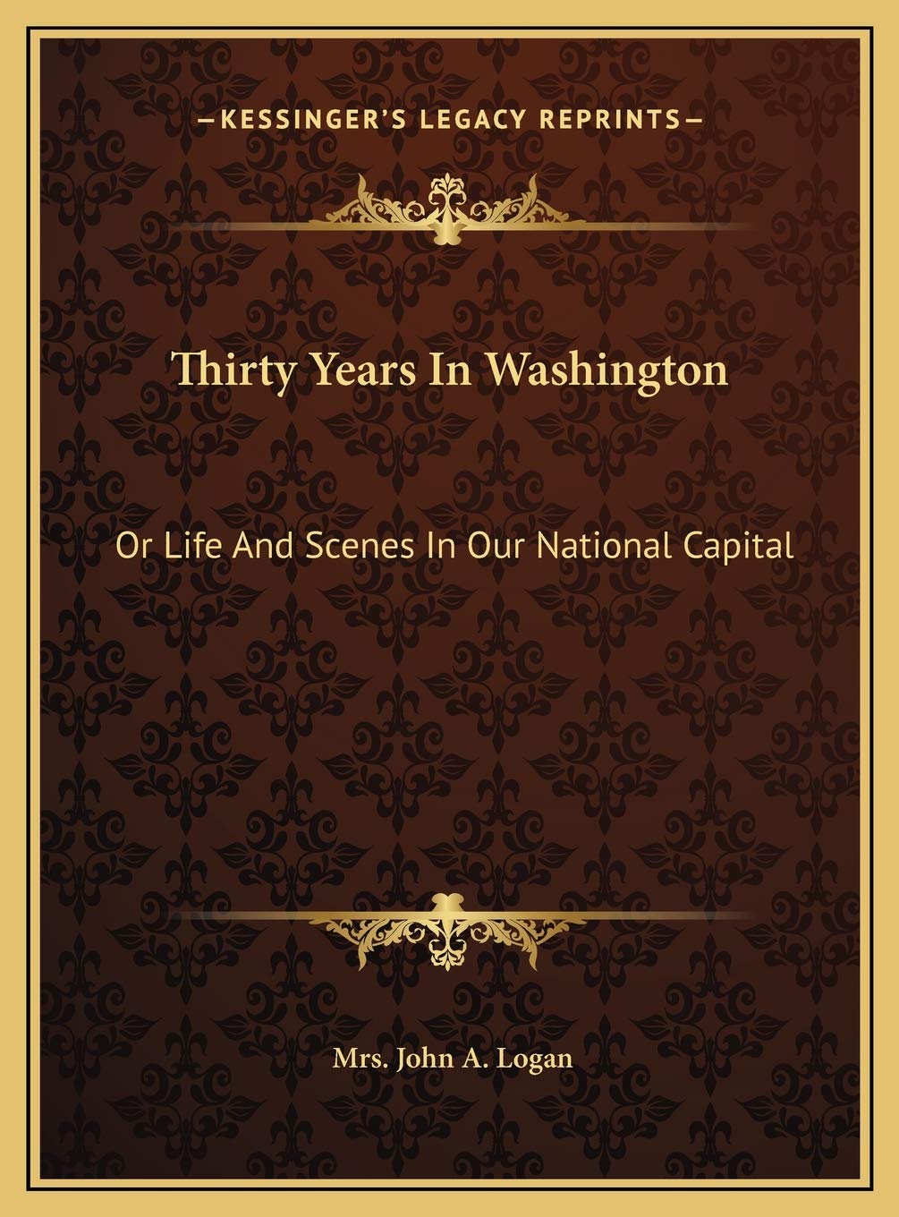 Thirty Years In Washington: Or Life And Scenes In Our National Capital Business, Finance & Career