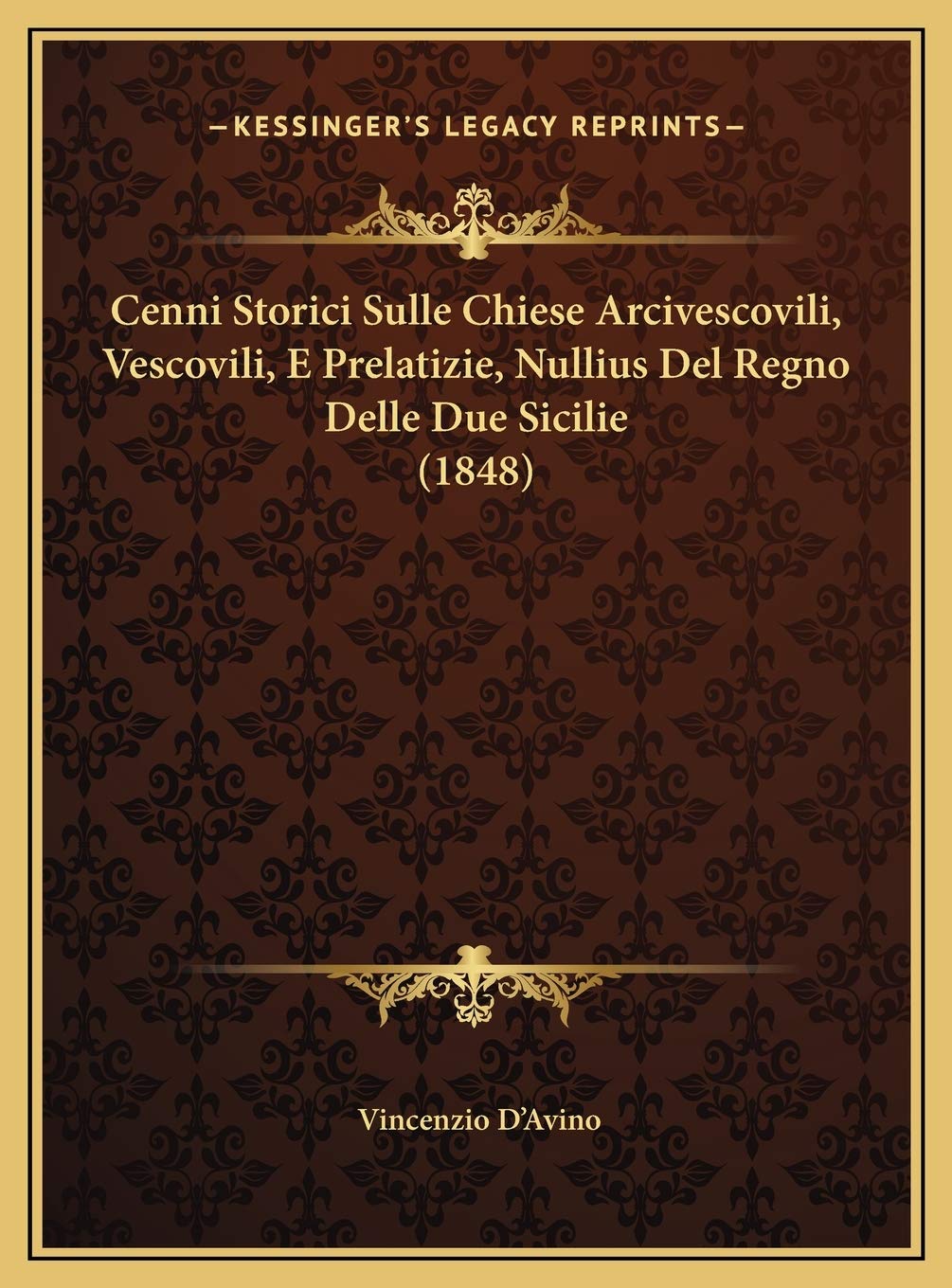 Cenni Storici Sulle Chiese Arcivescovili, Vescovili, E Prelatizie, Nullius Del Regno Delle Due Sicilie (1848) Contemporary literature