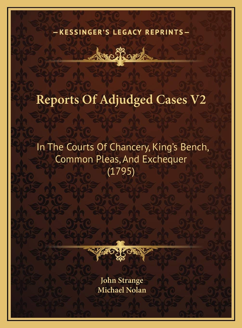 Reports Of Adjudged Cases V2: In The Courts Of Chancery, King's Bench, Common Pleas, And Exchequer (1795) Biographies & Memoirs