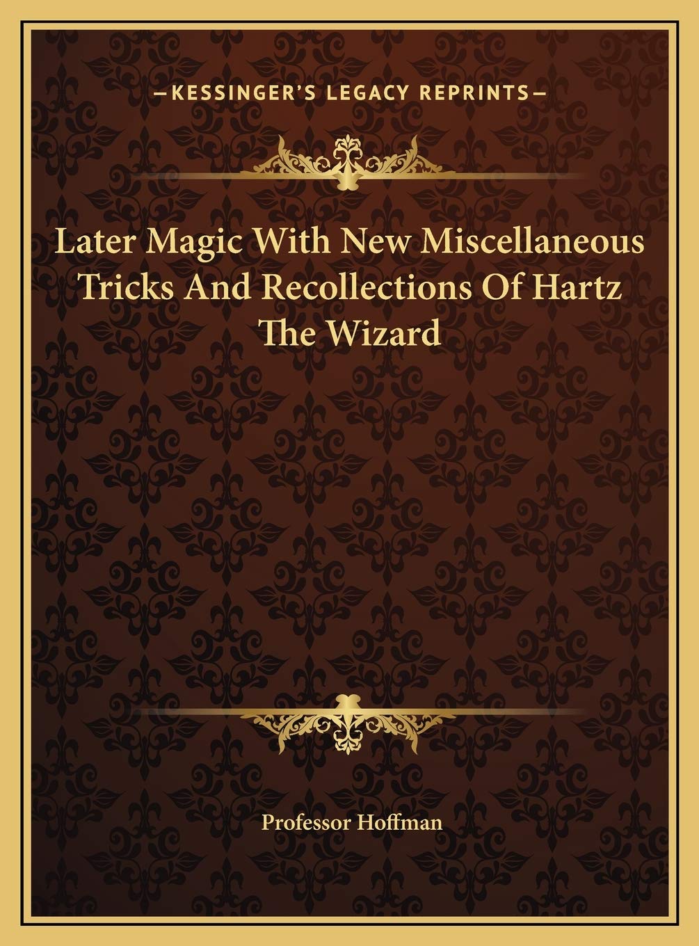 Later Magic With New Miscellaneous Tricks And Recollections Of Hartz The Wizard Contemporary literature