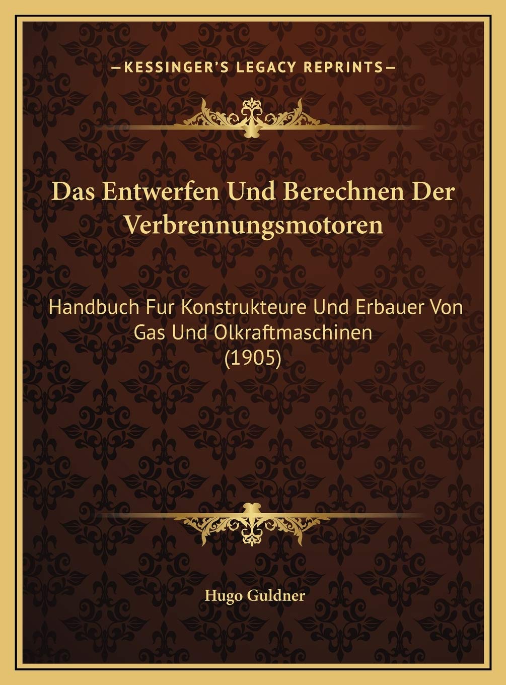 Das Entwerfen Und Berechnen Der Verbrennungsmotoren: Handbuch Fur Konstrukteure Und Erbauer Von Gas Und Olkraftmaschinen (1905) International