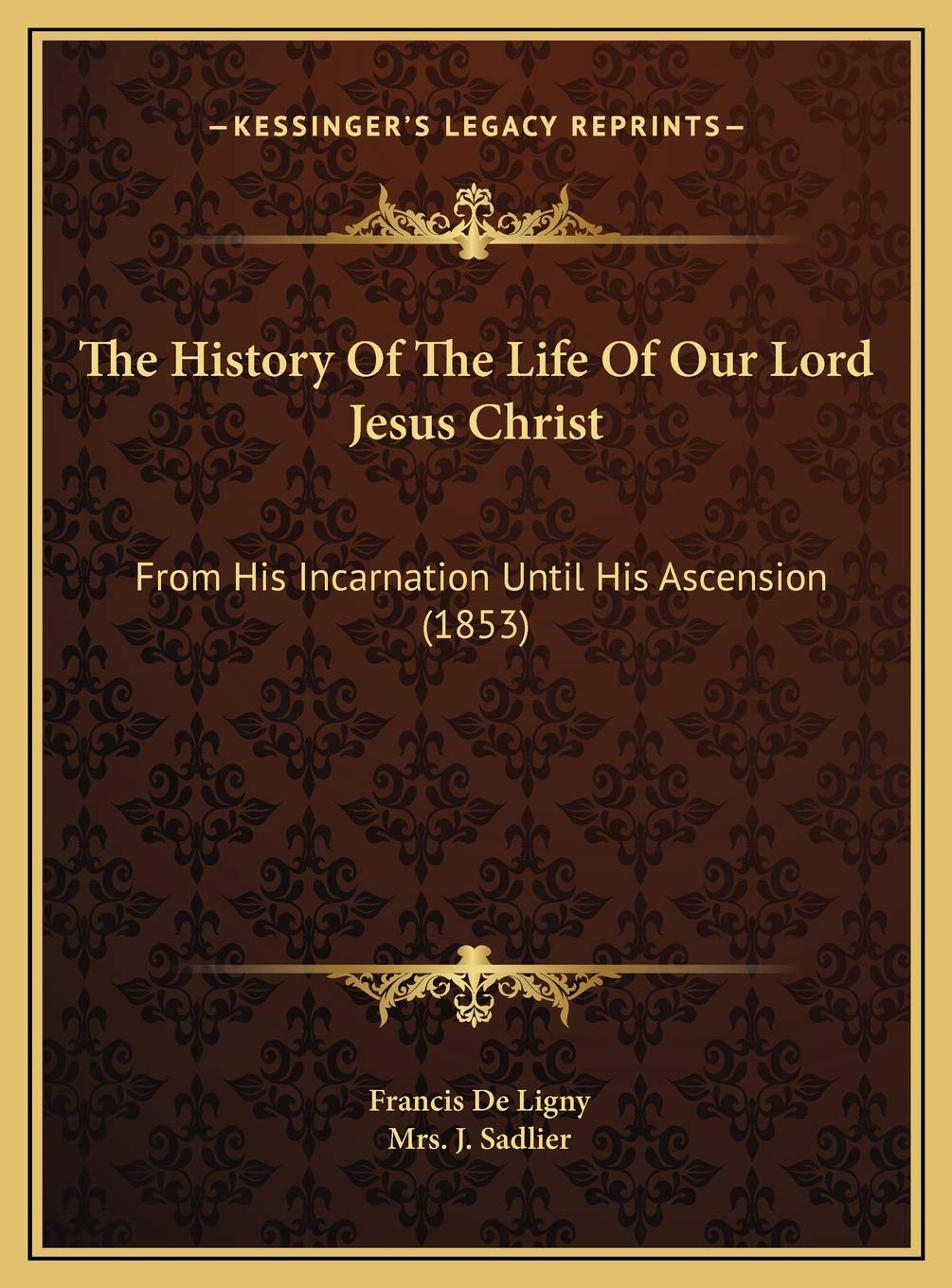 The History Of The Life Of Our Lord Jesus Christ: From His Incarnation Until His Ascension (1853) Art & Literature Books