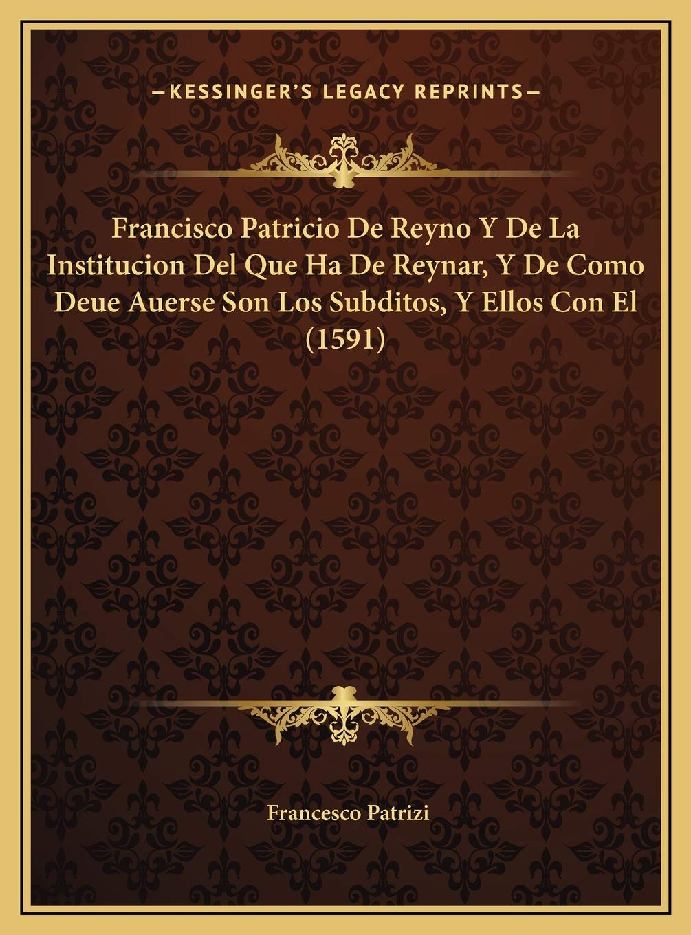 Francisco Patricio De Reyno Y De La Institucion Del Que Ha De Reynar, Y De Como Deue Auerse Son Los Subditos, Y Ellos Con El (1591) Contemporary literature