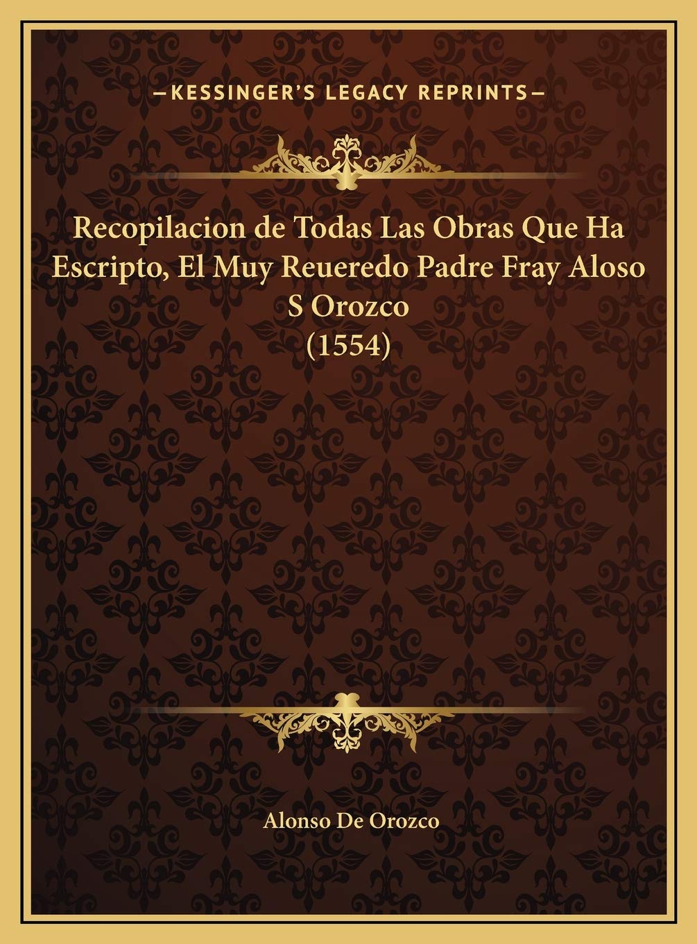 Recopilacion de Todas Las Obras Que Ha Escripto, El Muy Reueredo Padre Fray Aloso S Orozco (1554) International