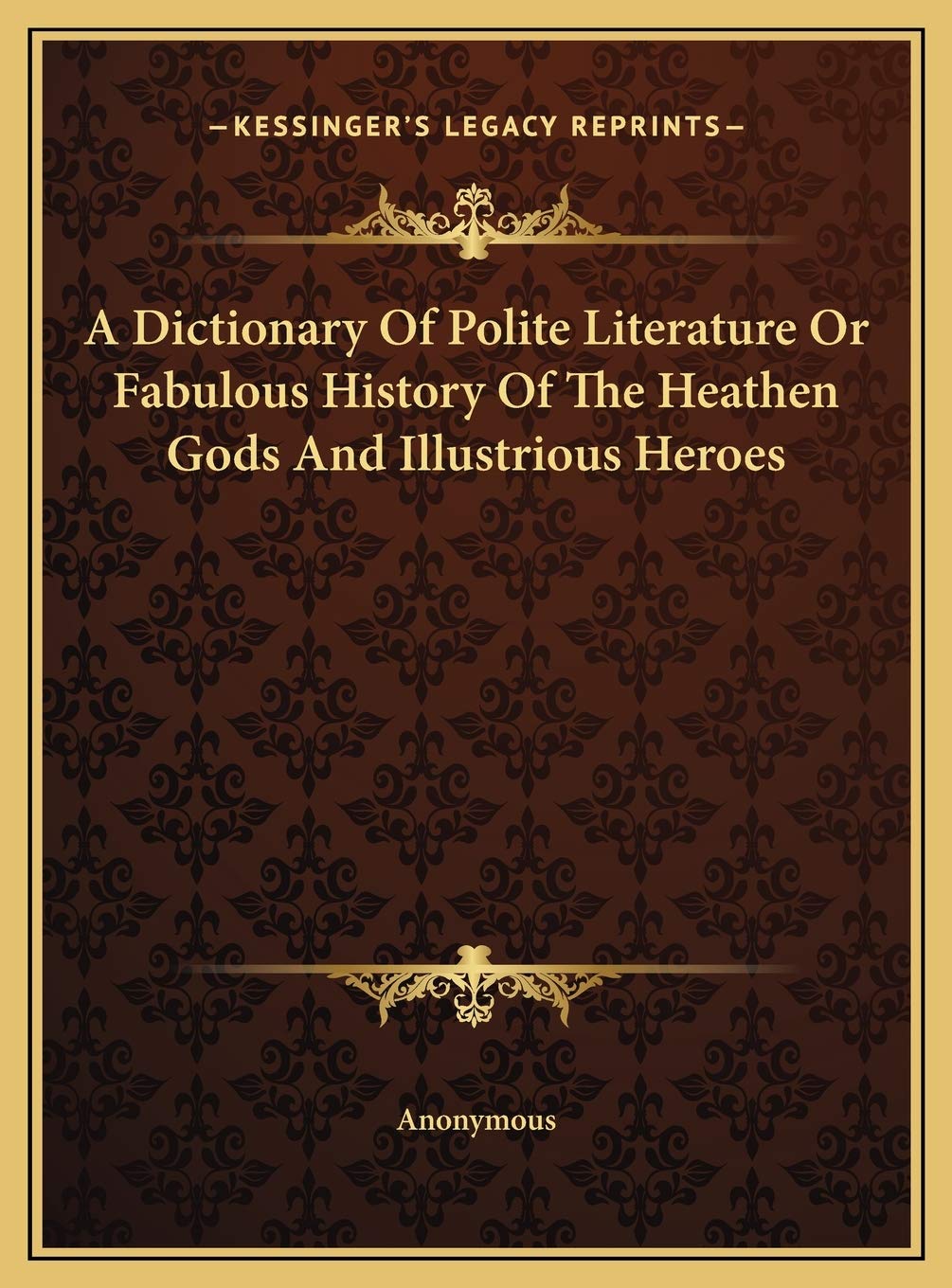 A Dictionary Of Polite Literature Or Fabulous History Of The Heathen Gods And Illustrious Heroes Contemporary literature Books