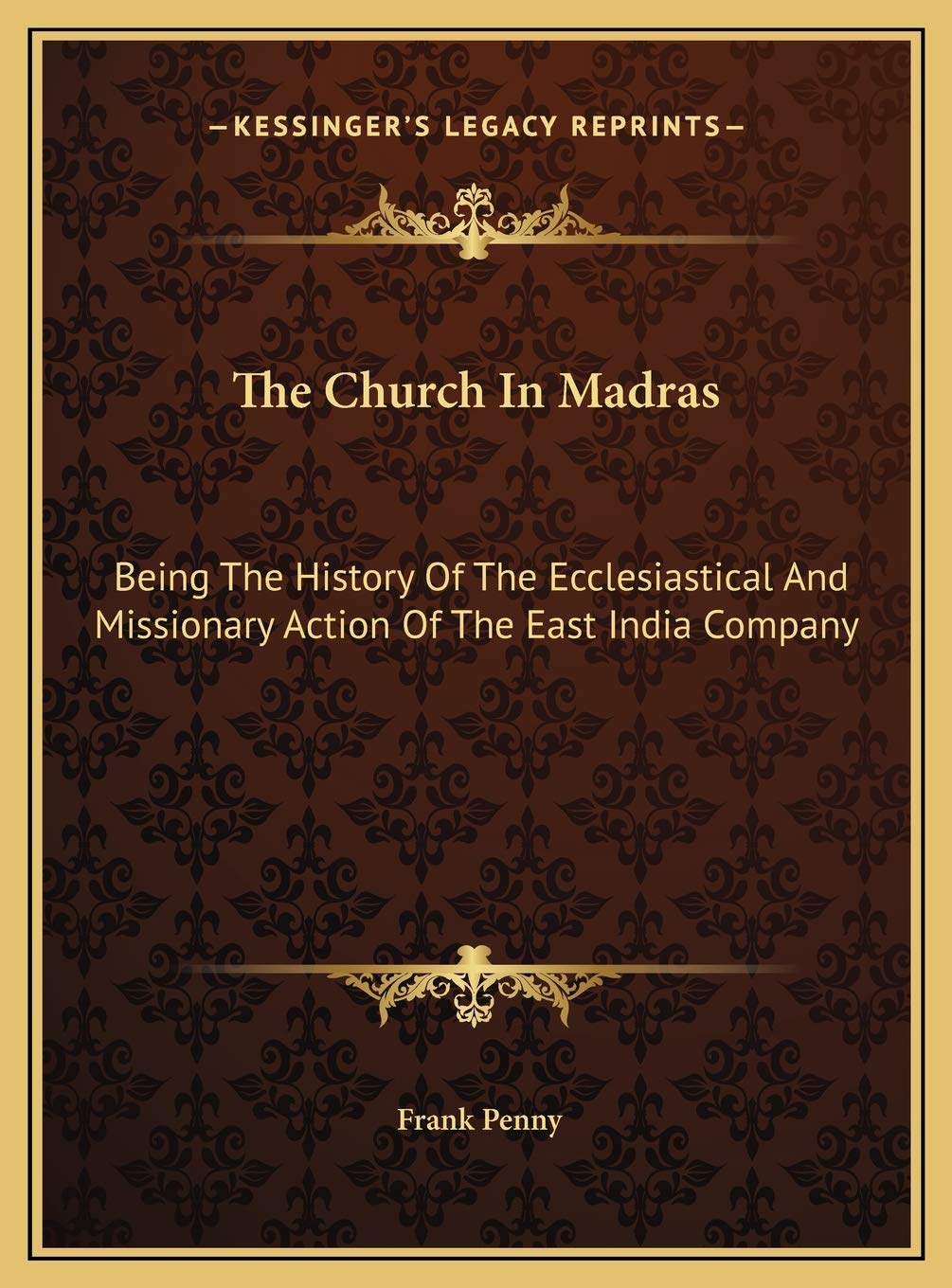 The Church In Madras: Being The History Of The Ecclesiastical And Missionary Action Of The East India Company Politics & History