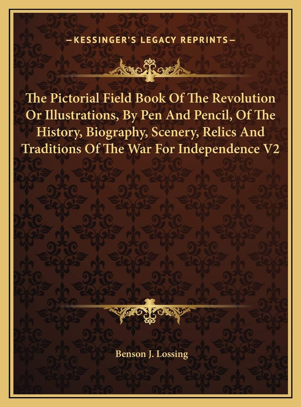 The Pictorial Field Book Of The Revolution Or Illustrations, By Pen And Pencil, Of The History, Biography, Scenery, Relics And Traditions Of The War For Independence V2 Contemporary literature Books