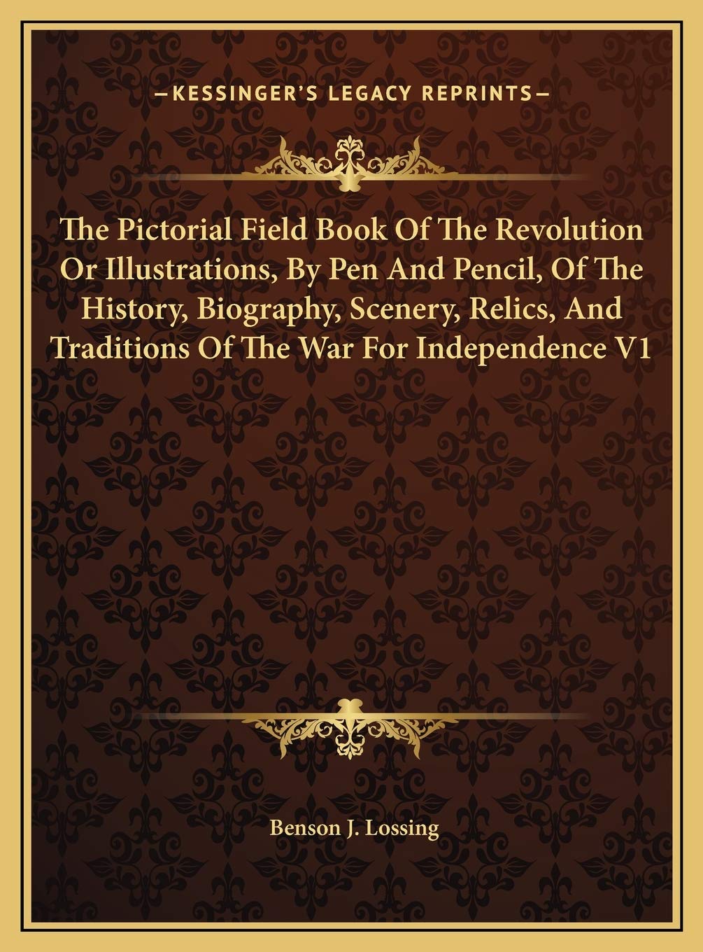 The Pictorial Field Book Of The Revolution Or Illustrations, By Pen And Pencil, Of The History, Biography, Scenery, Relics, And Traditions Of The War For Independence V1 Contemporary literature Books