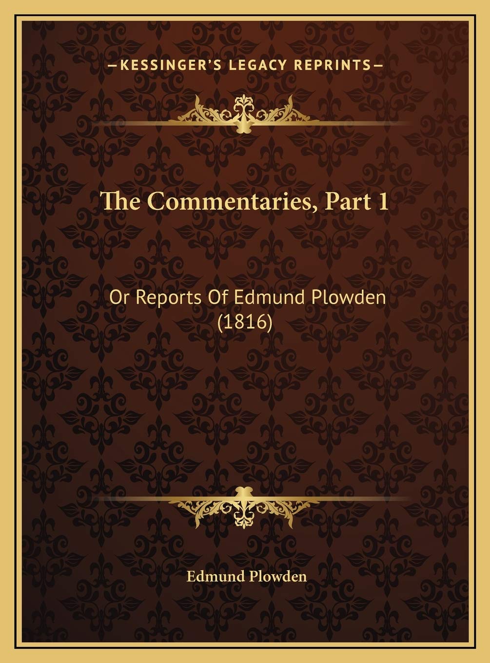 The Commentaries, Part 1: Or Reports Of Edmund Plowden (1816) Law