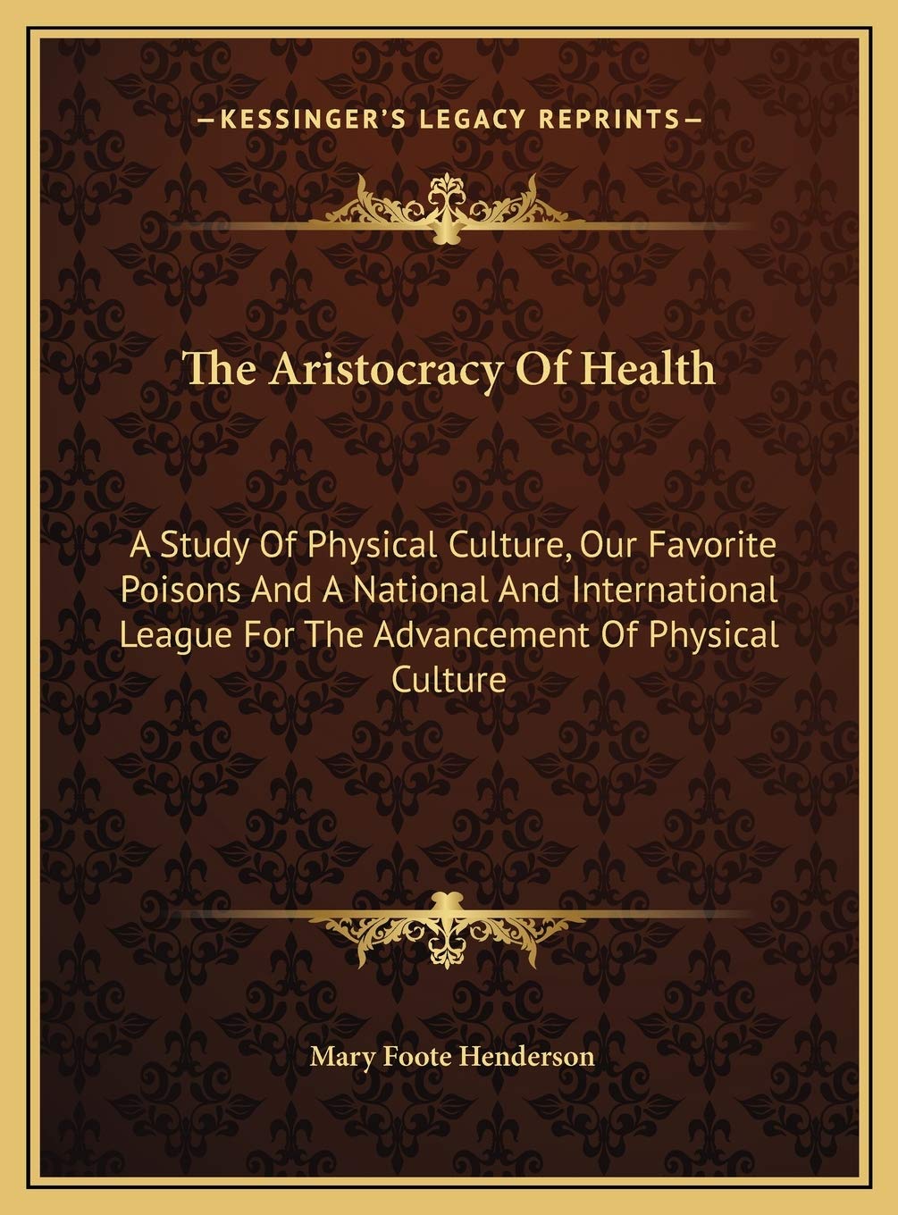 The Aristocracy Of Health: A Study Of Physical Culture, Our Favorite Poisons And A National And International League For The Advancement Of Physical Culture Contemporary literature Books