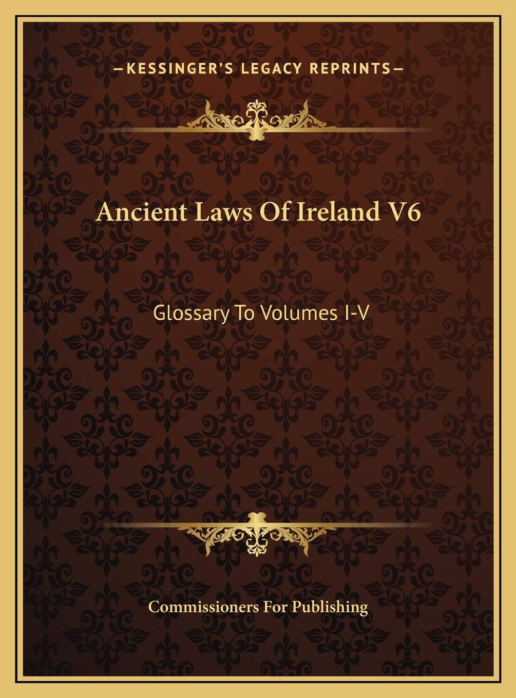 Ancient Laws Of Ireland V6: Glossary To Volumes I-V Law