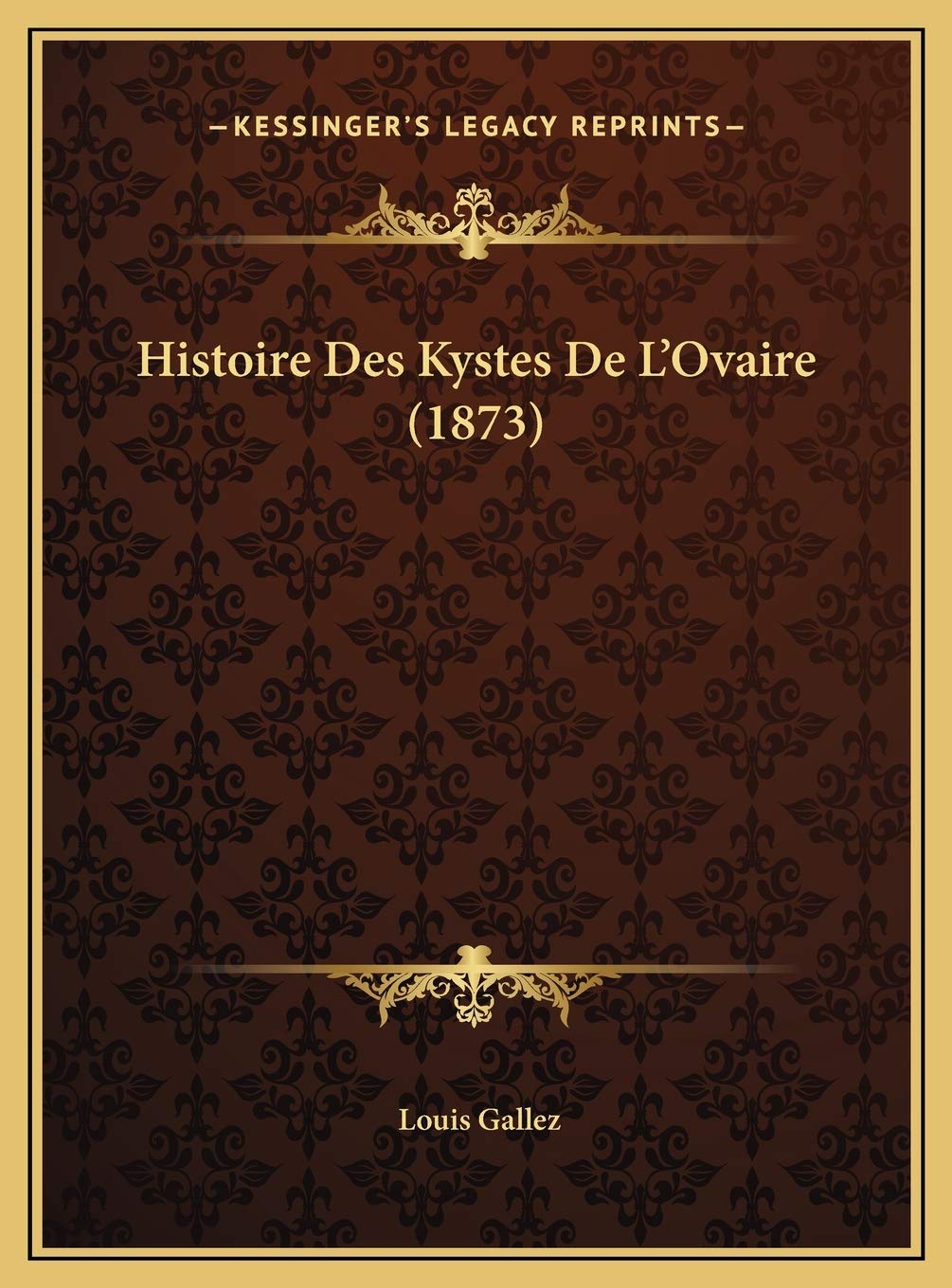 Histoire Des Kystes De L'Ovaire (1873) Contemporary literature